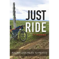 Just Ride: Racing 2,725 Miles to Mexico
