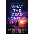 What the Dead Confess: An absolutely addictive FBI thriller with a chilling copycat serial killer