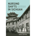 Nursing Shifts in Sichuan: Canadian Missions and Wartime China, 1937-1951