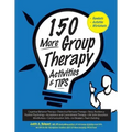 150 More Group Therapy Activities & Tips