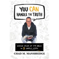 You Can Handle the Truth: Making Sense of the Bible in 3 Simple Steps