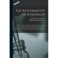 The Biochemistry of Schuessler; a System of Treatment to Maintain the Body and Mind in Health and to Cure All Curable Physical and Mental Diseases by