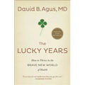The Lucky Years: How to Thrive in the Brave New World of Health