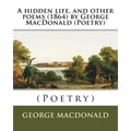 A hidden life, and other poems (1864) by George MacDonald (Poetry)