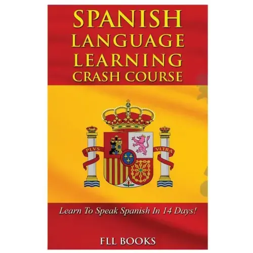 Spanish Language Learning Crash Course: Learn to Speak Spanish in 14 Days!