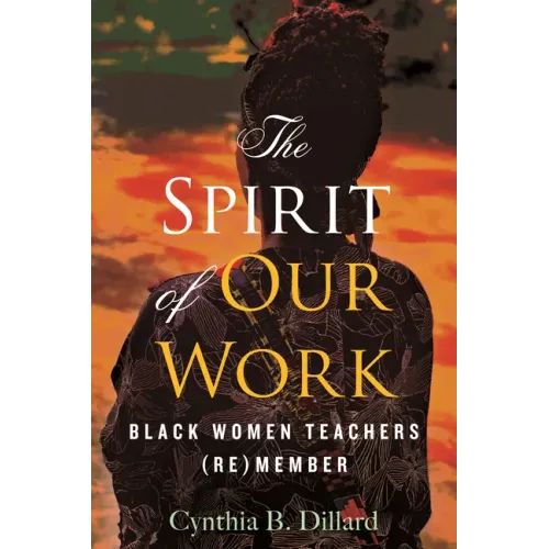 The Spirit of Our Work: Black Women Teachers (Re)Member
