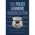 The Police Learning Organization: A Values-Oriented, Ten-Minute Daily Best Practice for Reducing Personal Risk and Organizational Liability