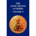 Ante-Nicene Fathers Volume 9. the Gospel of Peter, the Diatessaron of Tatian, the Apocalypse of Peter, the Vision of Paul, the Apocalypses of the Virg