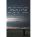 The Post-Apocalyptic Novel in the Twenty-First Century: Modernity Beyond Salvage