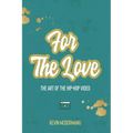 For The Love: The Art Of The Hip-Hop Video