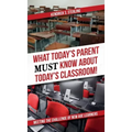 What Today's Parent MUST Know About Today's Classroom!: Meeting the Challenge of New Age Learners