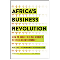 Africa's Business Revolution: How to Succeed in the World's Next Big Growth Market
