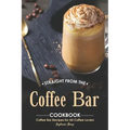 Straight from The Coffee Bar Cookbook: Coffee Bar Recipes for All Coffee Lovers
