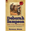 Deborah Sampson, Soldier of the Continental Army: An American Woman Who Fought During the American War of Independence