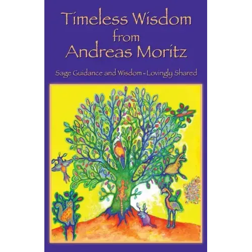 Timeless Wisdom from Andreas Moritz