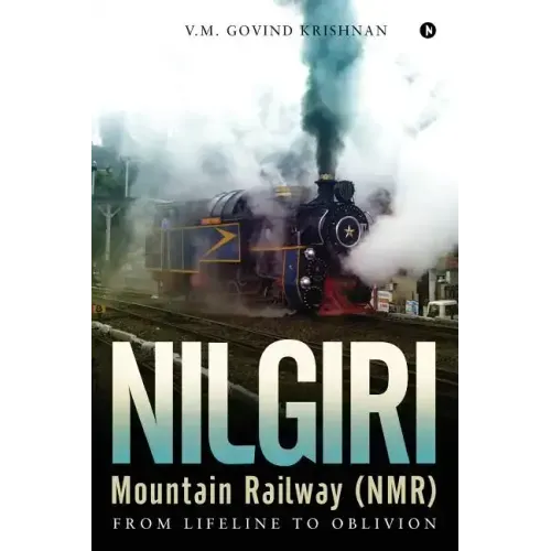 Nilgiri Mountain Railway (NMR): From Lifeline to Oblivion