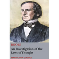 An Investigation of the Laws of Thought, on Which are Founded the Mathematical Theories of Logic and Probabilities