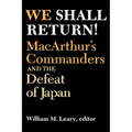 We Shall Return!: Macarthur's Commanders and the Defeat of Japan, 1942-1945