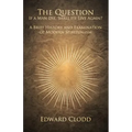 The Question: If a Man Die, Shall He Live Again? A Brief History and Examination of Modern Spiritualism