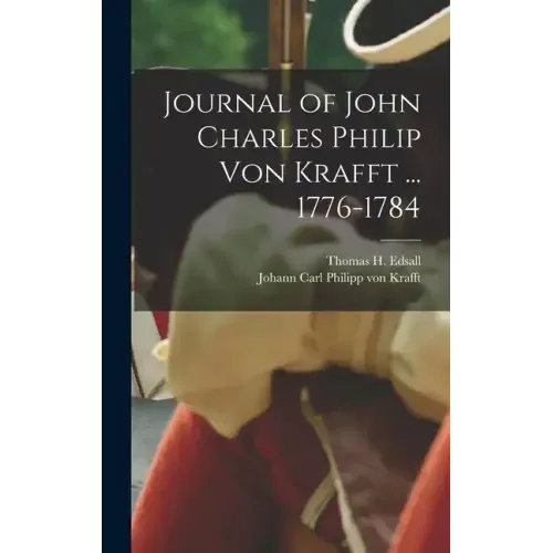 Journal of John Charles Philip von Krafft ... 1776-1784
