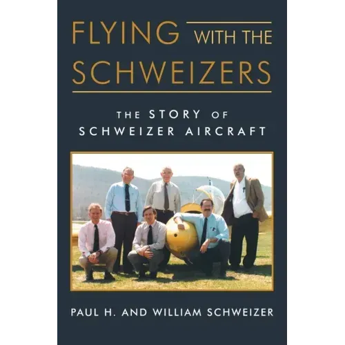 Flying with the Schweizers: The Story of Schweizer Aircraft