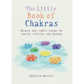Little Book of Chakras: Balance Your Energy Centers for Health, Vitality and Harmony