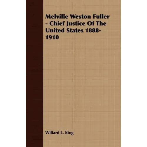 Melville Weston Fuller - Chief Justice Of The United States 1888-1910