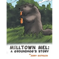 Milltown Mel: a Groundhog's Story
