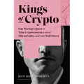 Kings of Crypto: One Startup's Quest to Take Cryptocurrency Out of Silicon Valley and Onto Wall Street