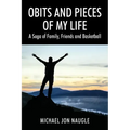 Obits and Pieces of My Life: A Saga of Family, Friends and Basketball