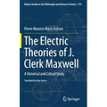 The Electric Theories of J. Clerk Maxwell: A Historical and Critical Study