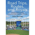 Road Trips, Routes, and Royals: A Baseball Fan's Journey across the United States (and Canada)