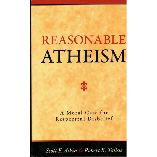 Reasonable Atheism: A Moral Case For Respectful Disbelief