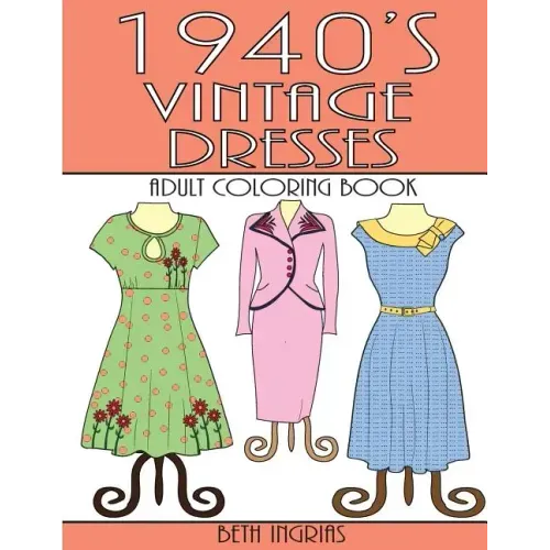 1940's Vintage Dresses: An Adult Coloring Book