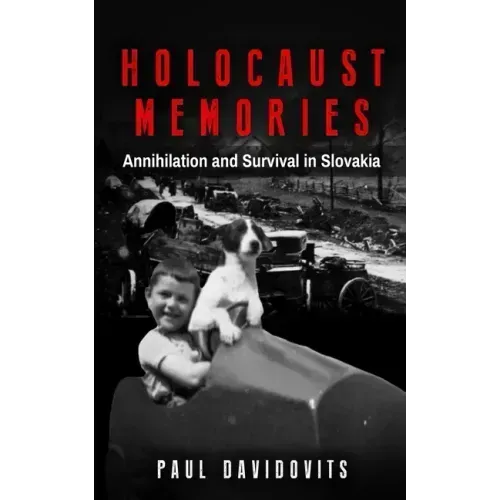 Holocaust Memories: Annihilation and Survival in Slovakia
