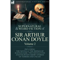 The Collected Supernatural and Weird Fiction of Sir Arthur Conan Doyle: 2-Including the Novella 'The Doings of Raffles Haw, ' Two Novelettes and Fourt