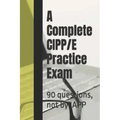 A Complete CIPP/E Practice Exam: 90 questions, not by IAPP