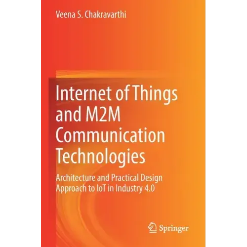 Internet of Things and M2m Communication Technologies: Architecture and Practical Design Approach to Iot in Industry 4.0
