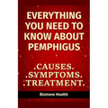 Everything you need to know about Pemphigus: Causes, Symptoms, Treatment