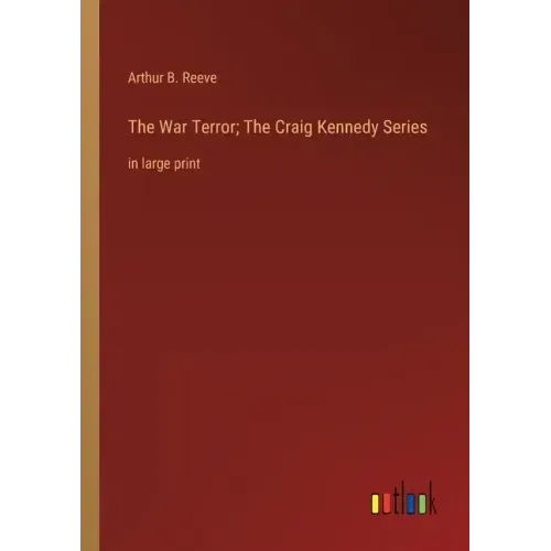 The War Terror; The Craig Kennedy Series: in large print