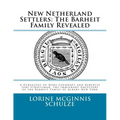 New Netherland Settlers: The Barheit Family Revealed: A Genealogy of Hans Coenradt and Barentje Jans Straetsman, the Immigrant Ancestors of the