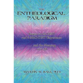 The Entheological Paradigm: Essays on the DMT and 5-MeO-DMT Experience, and the Meaning of it All