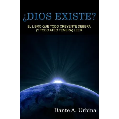 ¿Dios existe?: El libro que todo creyente deberá (y todo ateo temerá) leer