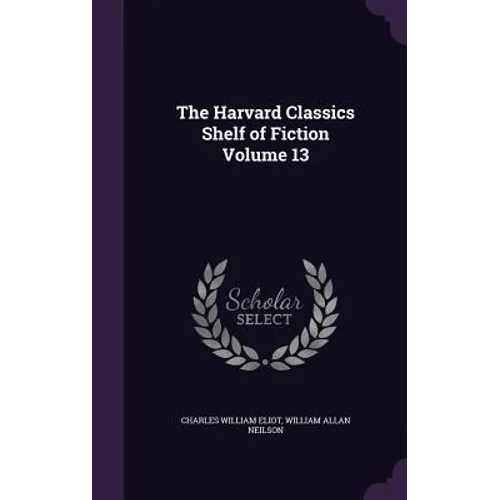 The Harvard Classics Shelf of Fiction Volume 13