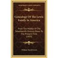 Genealogy of the Lewis Family in America: From the Middle of the Seventeenth Century Down to the Present Time (1893)