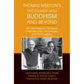 Thomas Merton's Encounter with Buddhism and Beyond: His Interreligious Dialogue, Inter-Monastic Exchanges, and Their Legacy