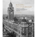 Building Greater Britain: Architecture, Imperialism, and the Edwardian Baroque Revival, 1885 - 1920