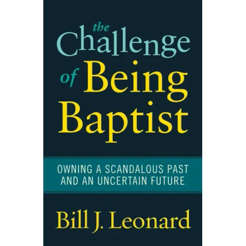 The Challenge of Being Baptist: Owning a Scandalous Past and an Uncertain Future