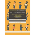 Student Internship Success Workbook (Student's Guide): 20+ Lessons and Activities for Student Intern Career Readiness