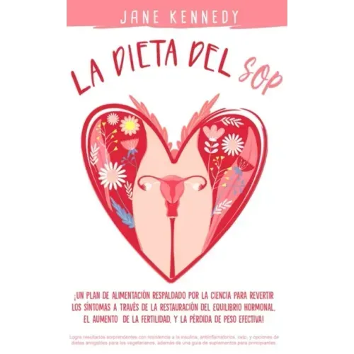 La Dieta SOP ¡Un plan alimenticio respaldado por la ciencia para revertir los síntomas a través de la restauración del equilibrio hormonal, el aumento